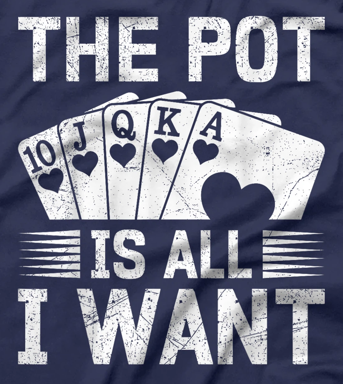 Texas Holdem THE POT IS ALL I WANT Funny Poker Tournament T-Shirt
