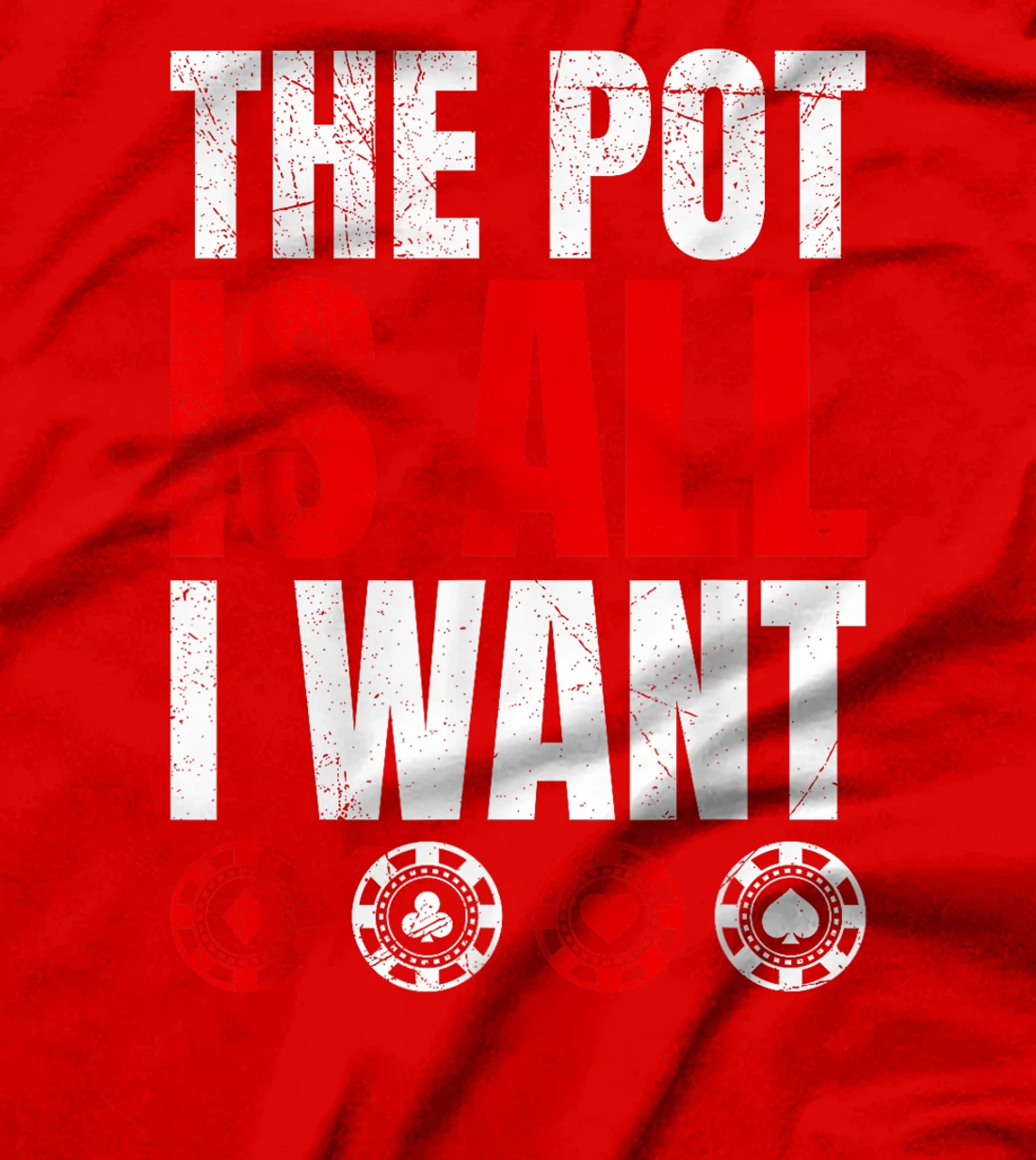 Texas Holdem THE POT IS ALL I WANT Funny Poker Tournament T-Shirt