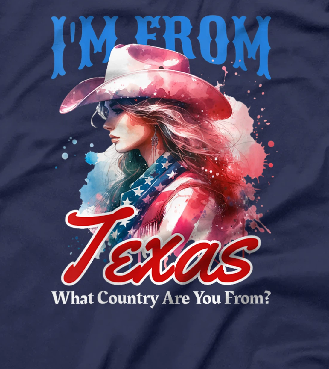 Womens I'm From Texas, What Country Are You From? Funny Pun T-Shirt