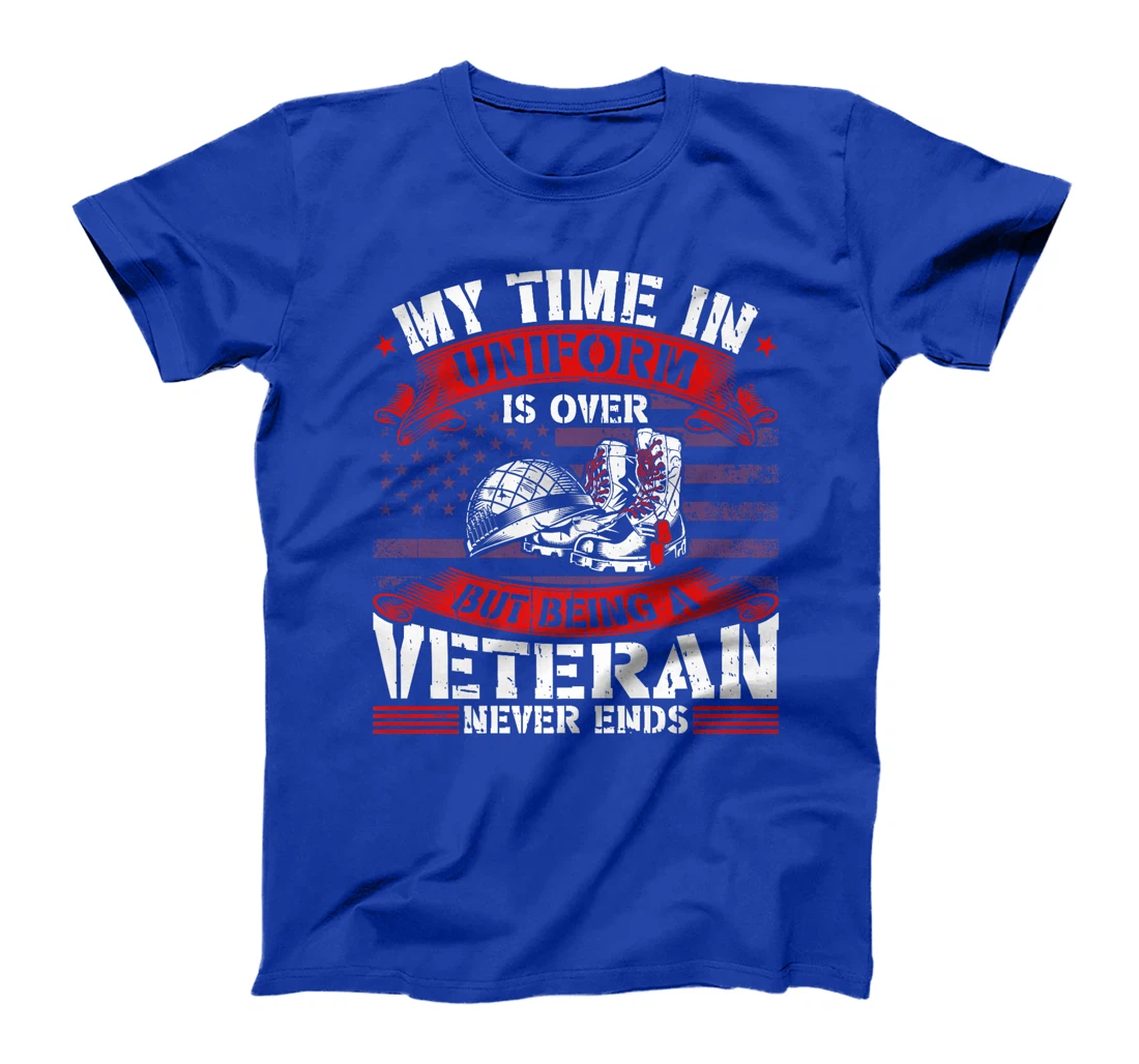 My Time In Uniform Is Over But Being A Veteran Never Ends Premium T-Shirt