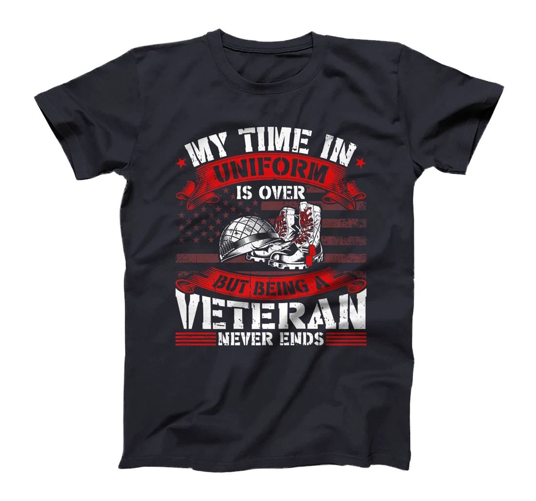 My Time In Uniform Is Over But Being A Veteran Never Ends Premium T-Shirt