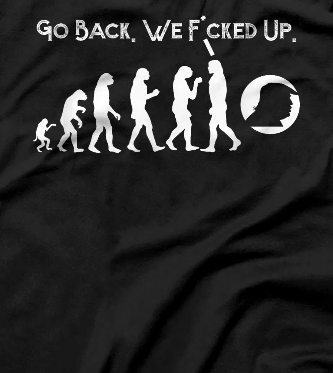 Funny Anti Trump T-Shirt - Go Back! Trump Evolution Tee