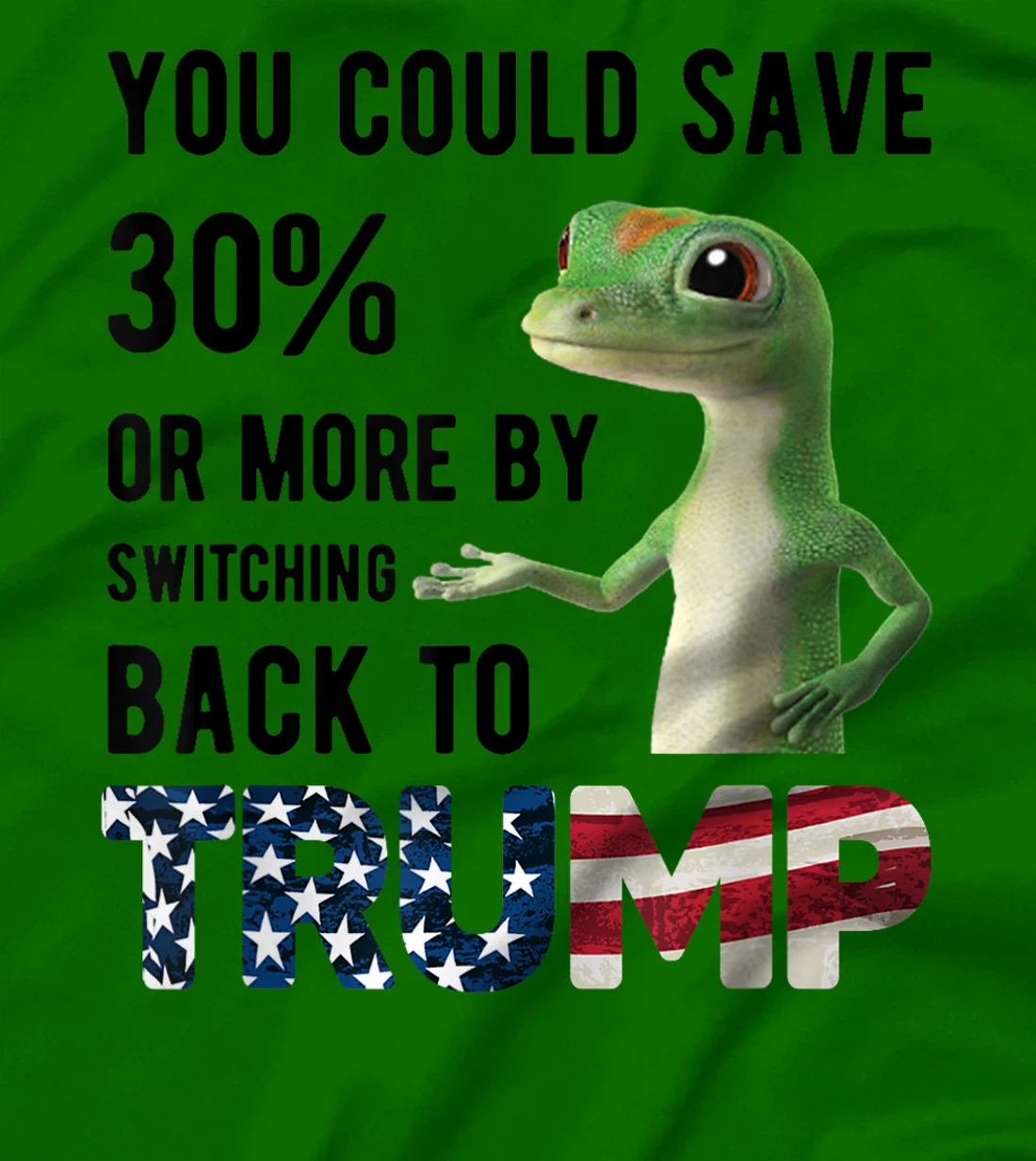 Gecko Trump You Could Save More By Switching Back To Trump T-Shirt