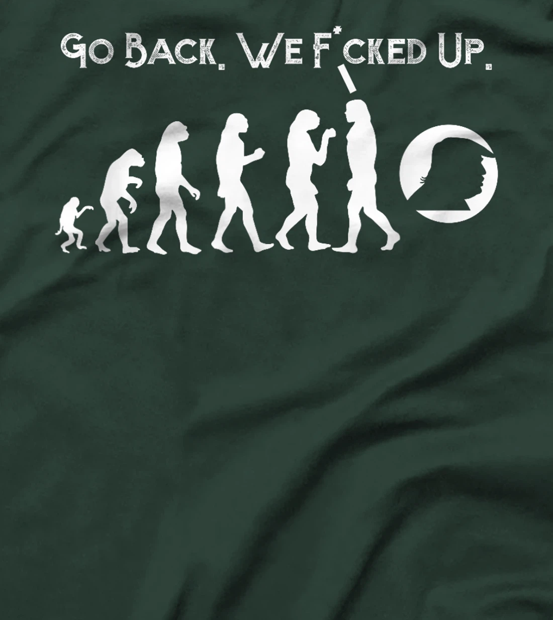 Funny Anti Trump T-Shirt - Go Back! Trump Evolution Tee