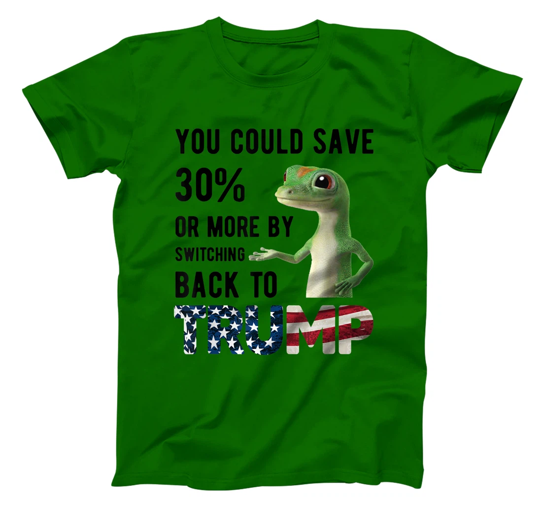 Gecko Trump You Could Save More By Switching Back To Trump T-Shirt