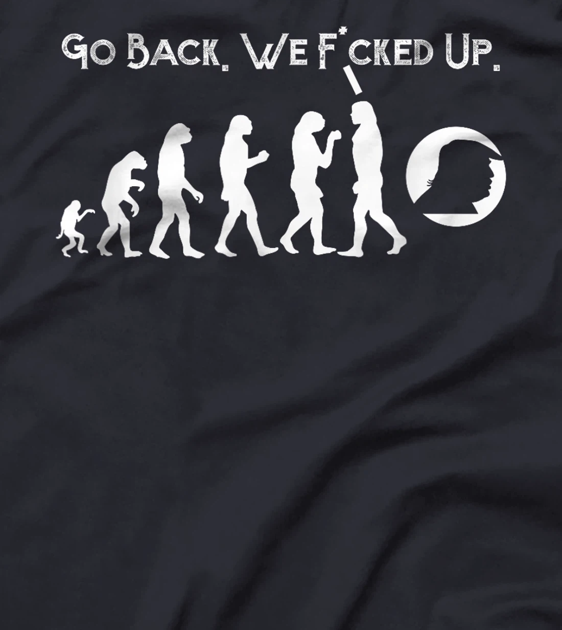 Funny Anti Trump T-Shirt - Go Back! Trump Evolution Tee