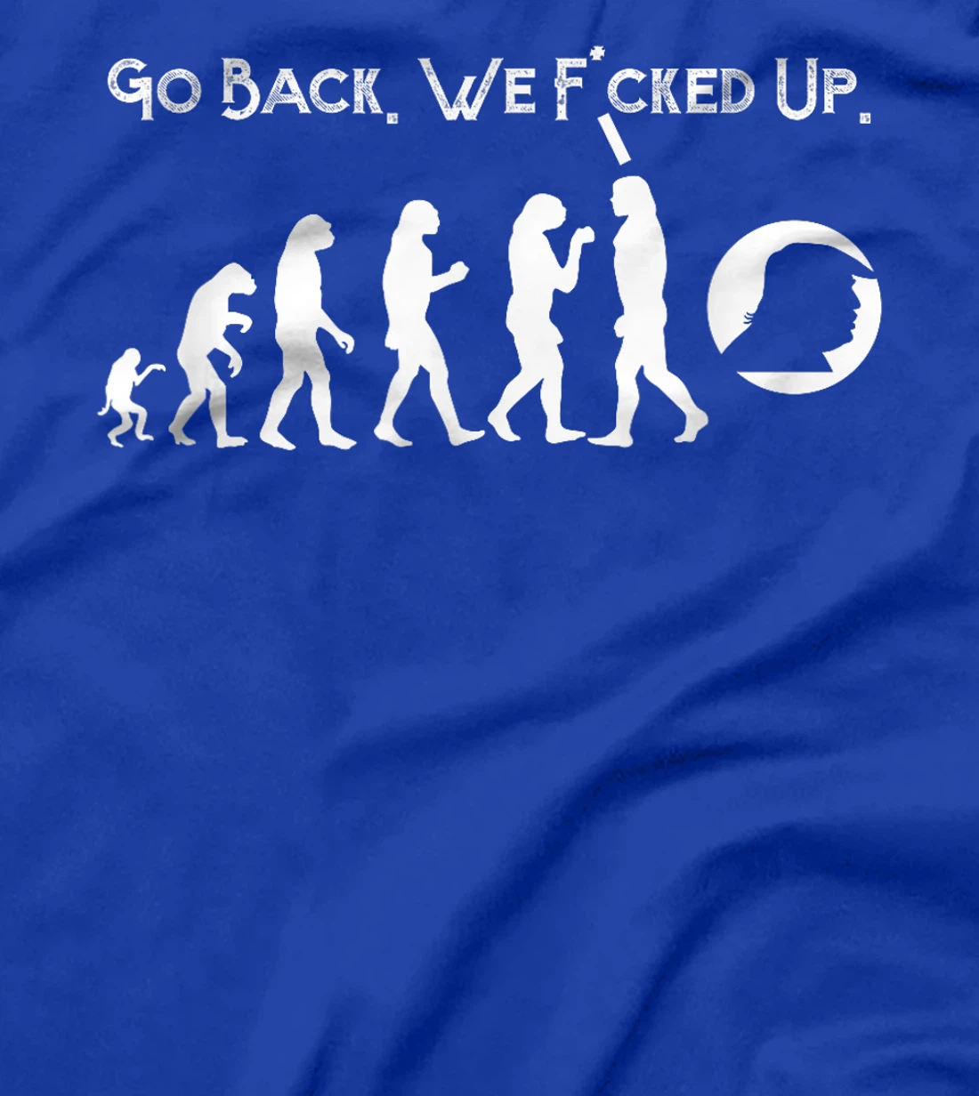Funny Anti Trump T-Shirt - Go Back! Trump Evolution Tee