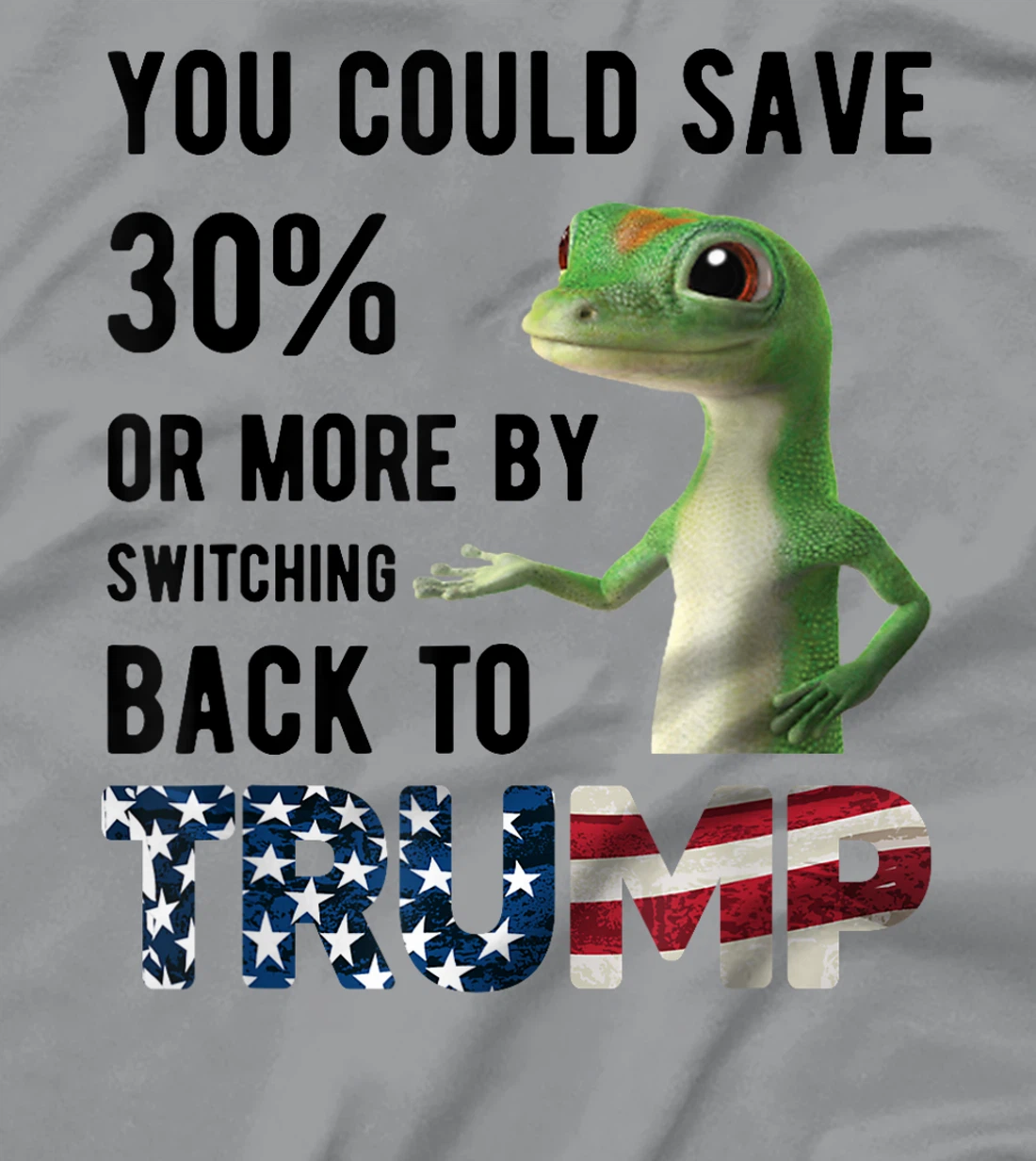 Gecko Trump You Could Save More By Switching Back To Trump T-Shirt