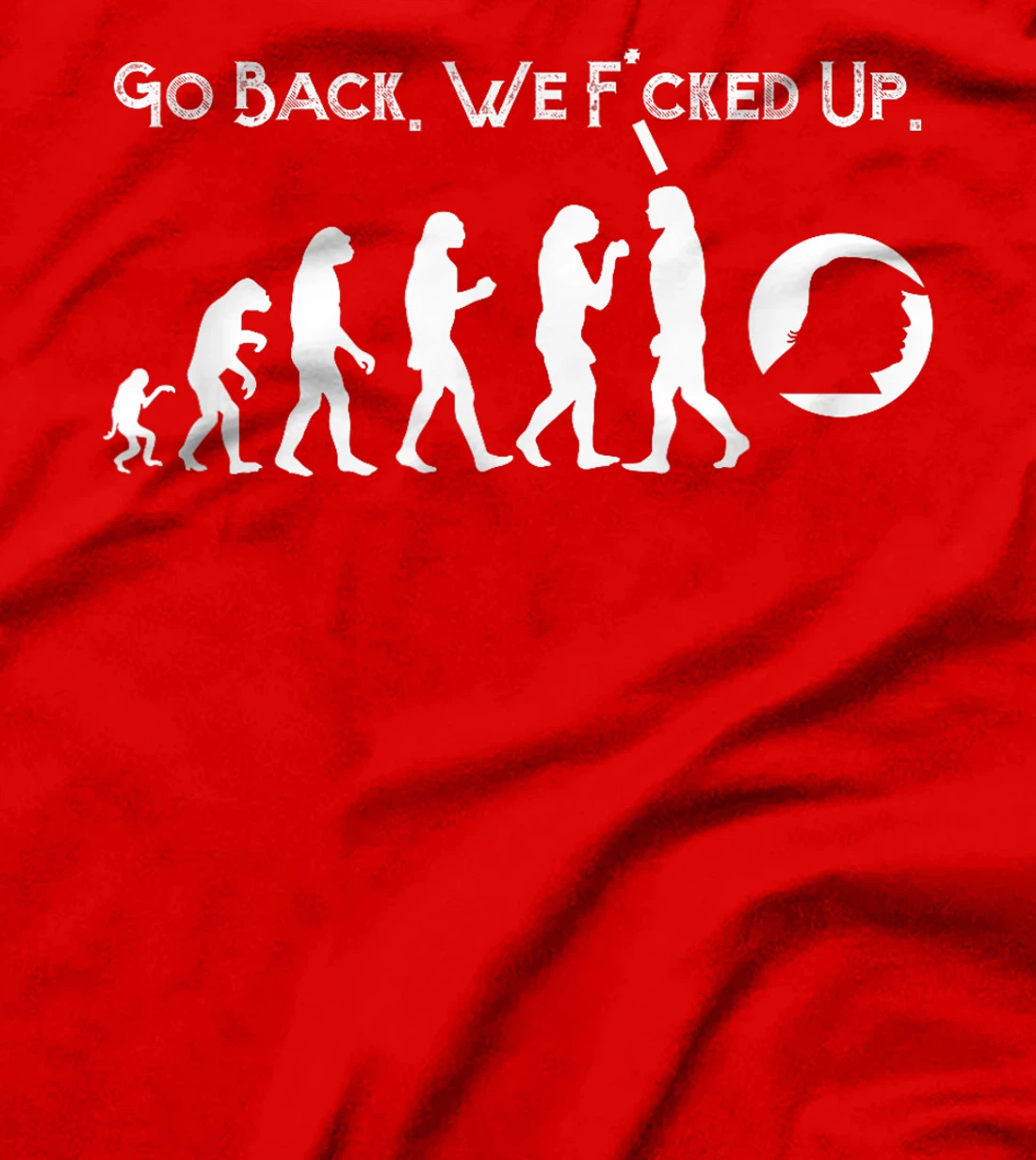 Funny Anti Trump T-Shirt - Go Back! Trump Evolution Tee
