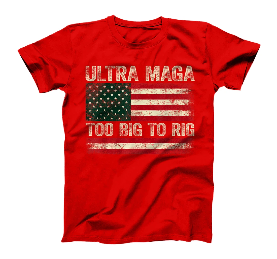 Too Big To Rig Trump 2024 Ultra Maga Too Big To Rig T-Shirt