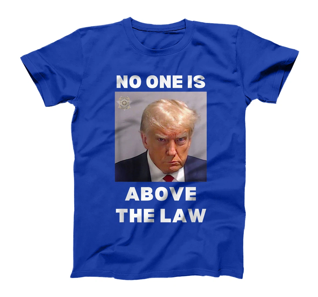 Donald Trump Mug Shot, No One Is Above The Law, Anti-Trump T-Shirt
