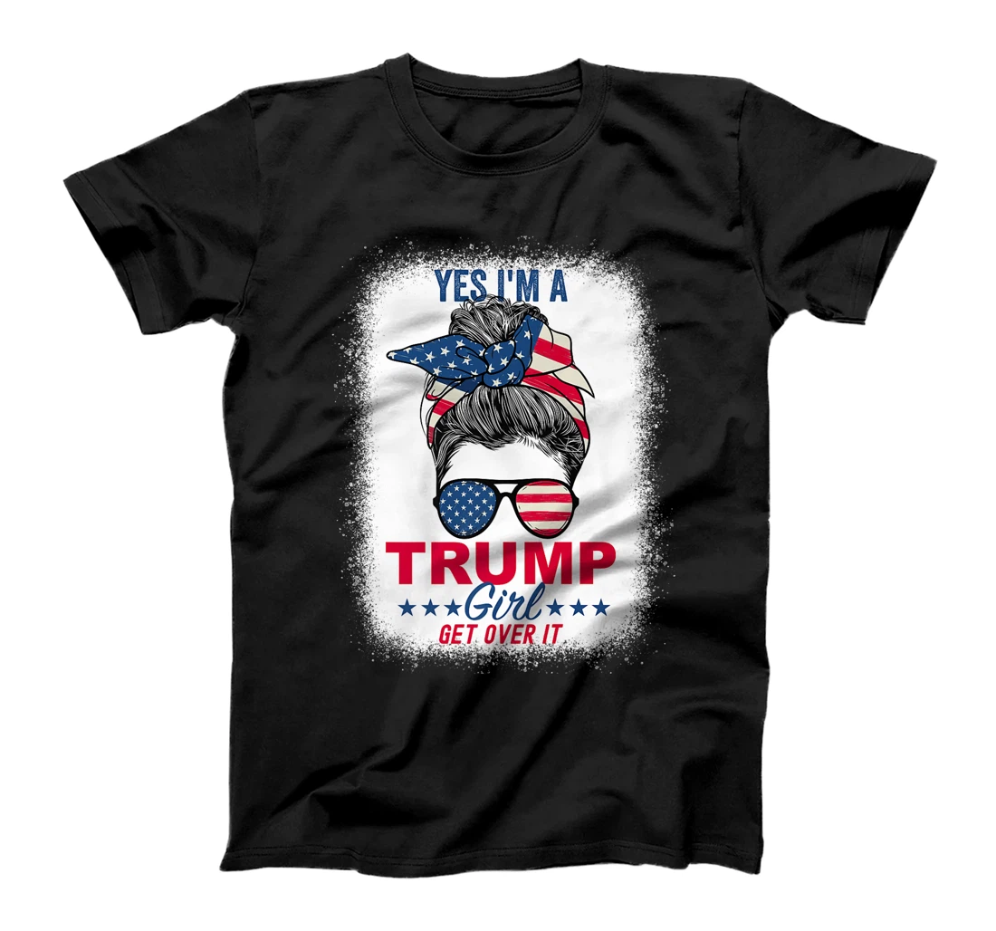 Womens Yes I'm A Trump Girl Get Over It T-Shirt