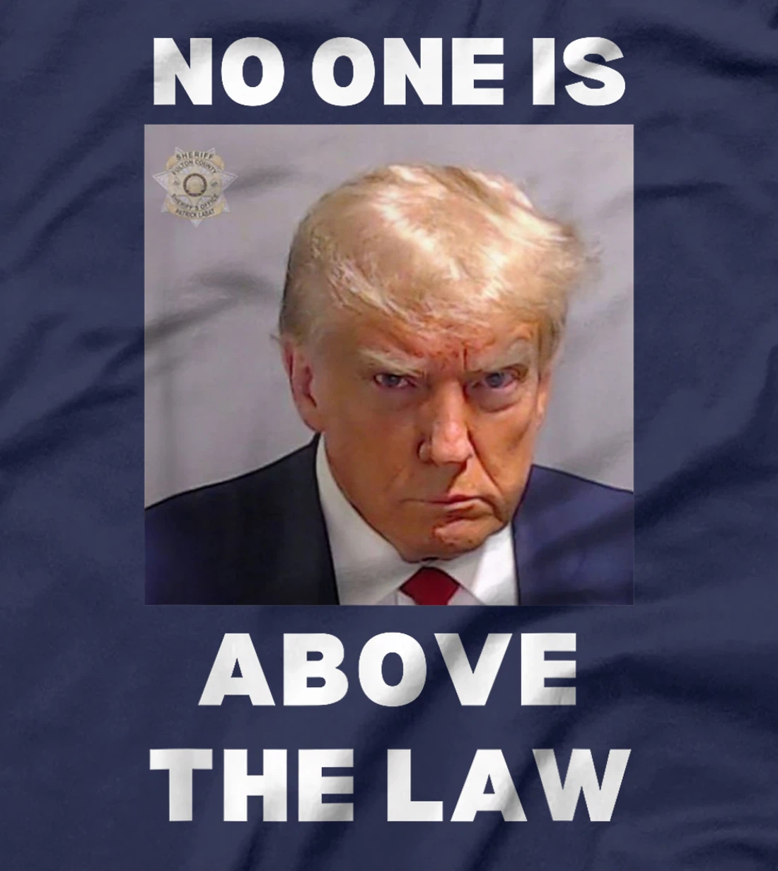 Donald Trump Mug Shot, No One Is Above The Law, Anti-Trump T-Shirt