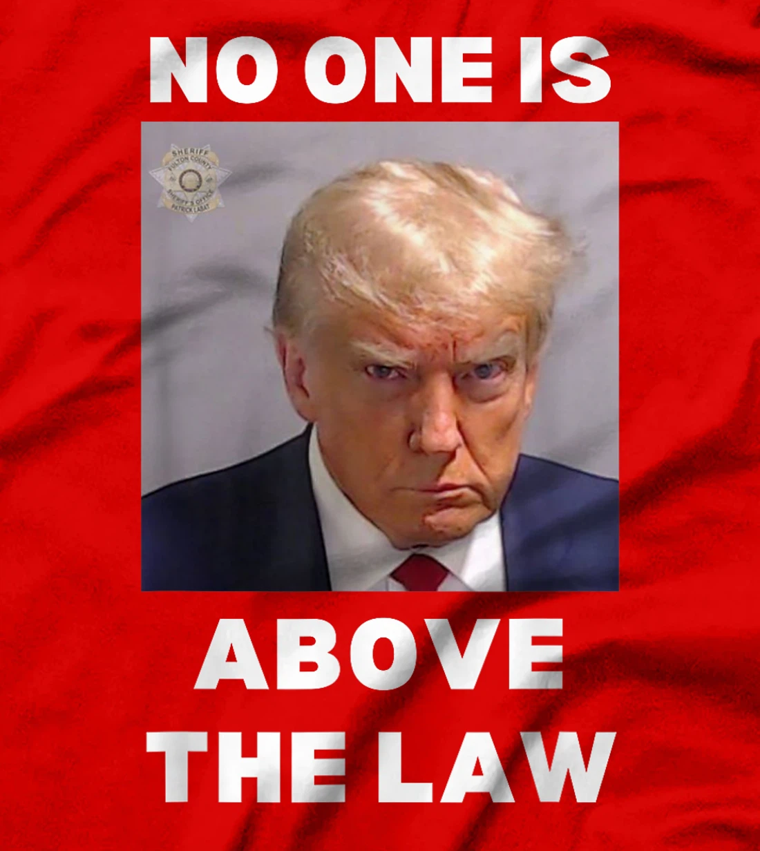 Donald Trump Mug Shot, No One Is Above The Law, Anti-Trump T-Shirt