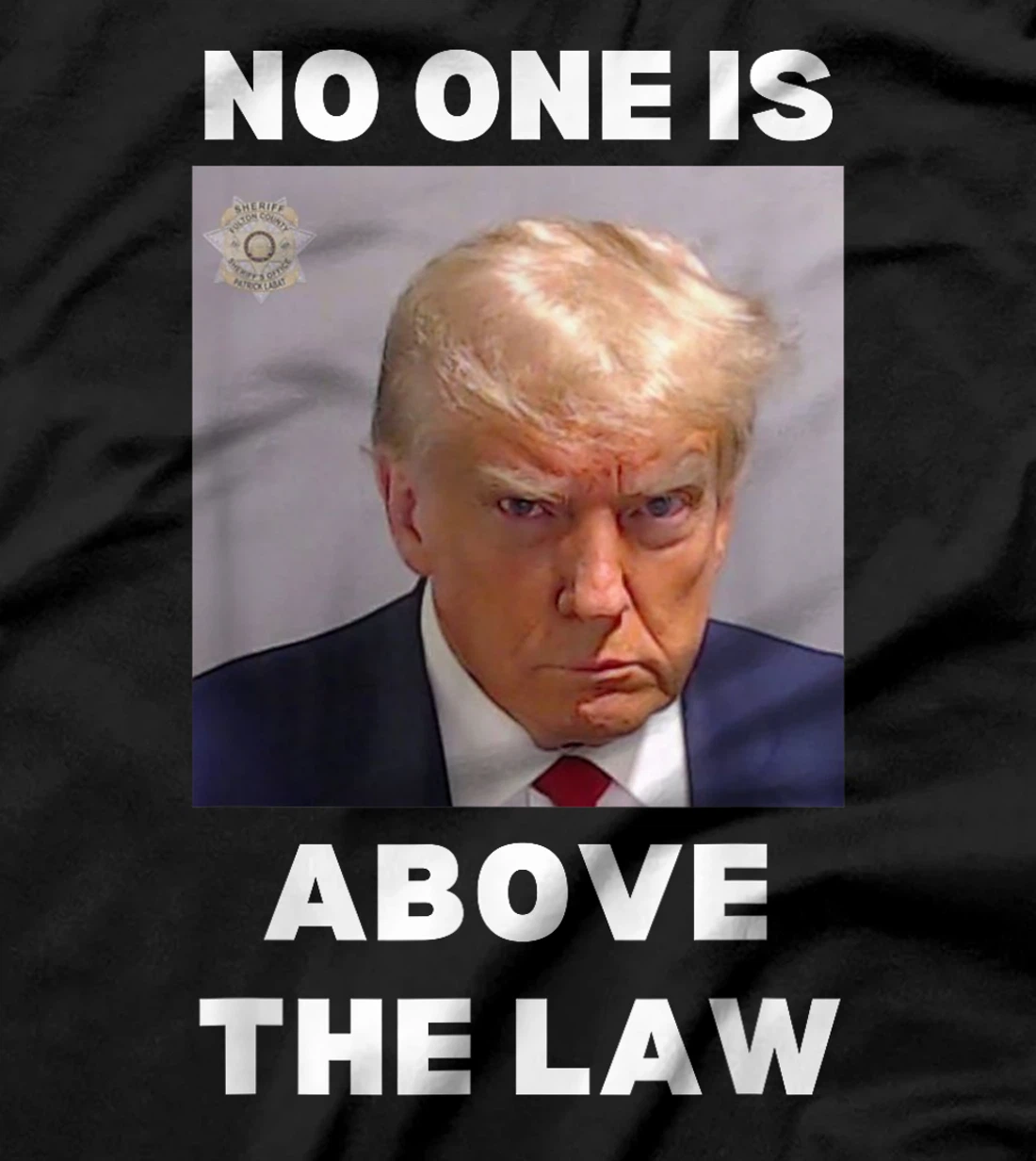 Donald Trump Mug Shot, No One Is Above The Law, Anti-Trump T-Shirt