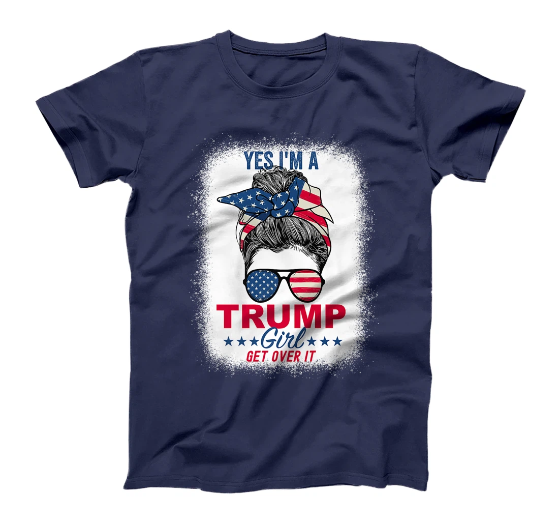 Womens Yes I'm A Trump Girl Get Over It T-Shirt
