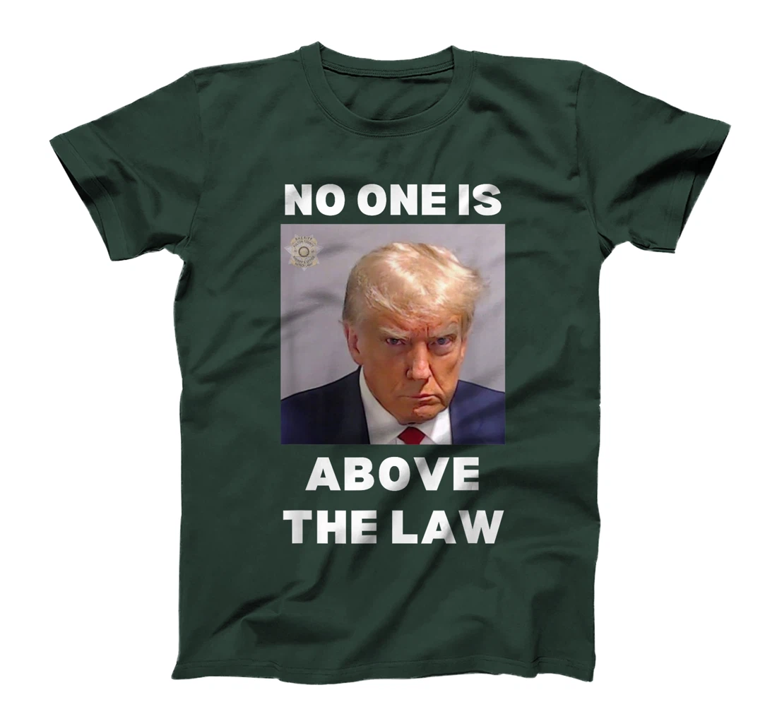 Donald Trump Mug Shot, No One Is Above The Law, Anti-Trump T-Shirt