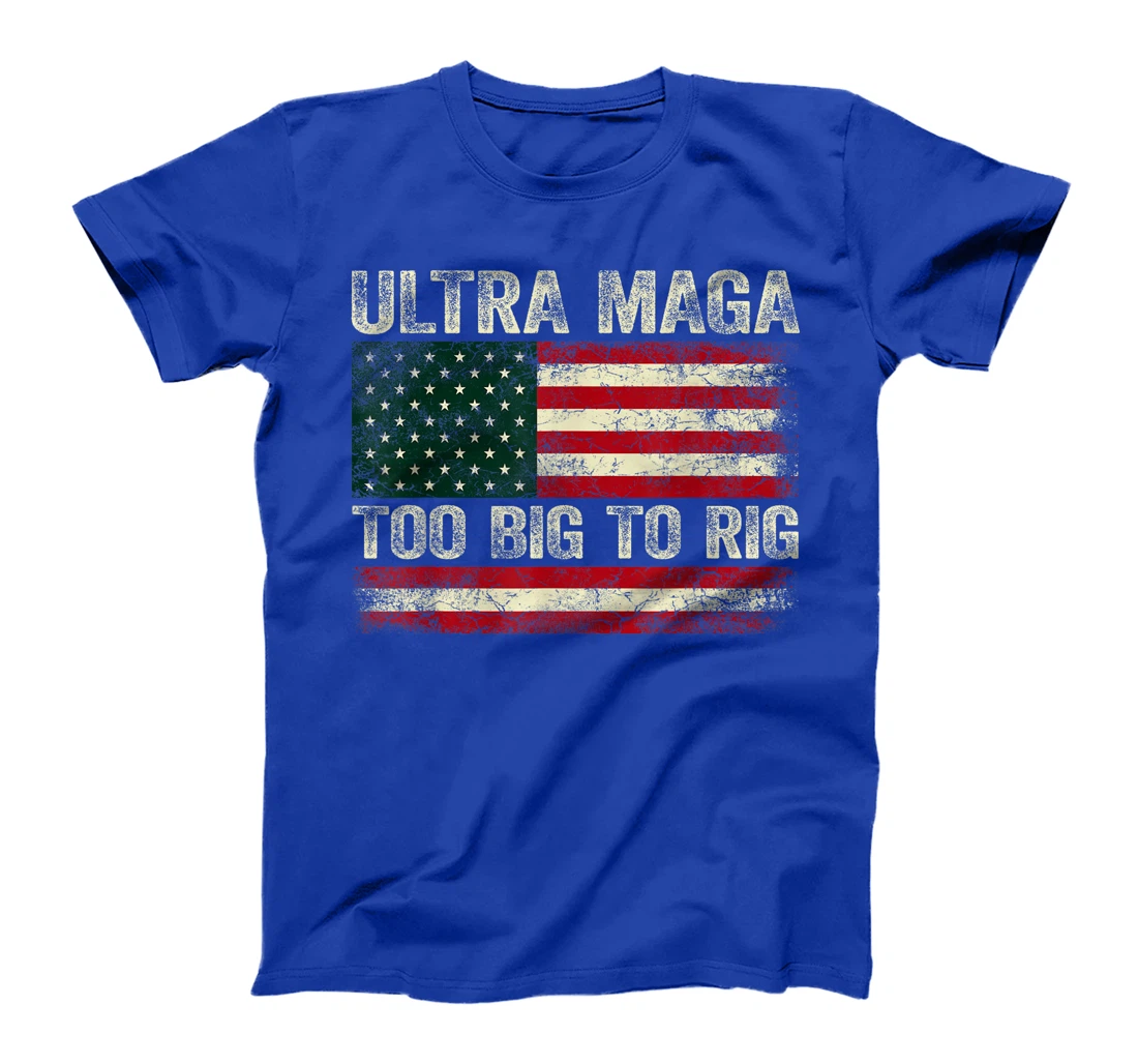 Too Big To Rig Trump 2024 Ultra Maga Too Big To Rig T-Shirt