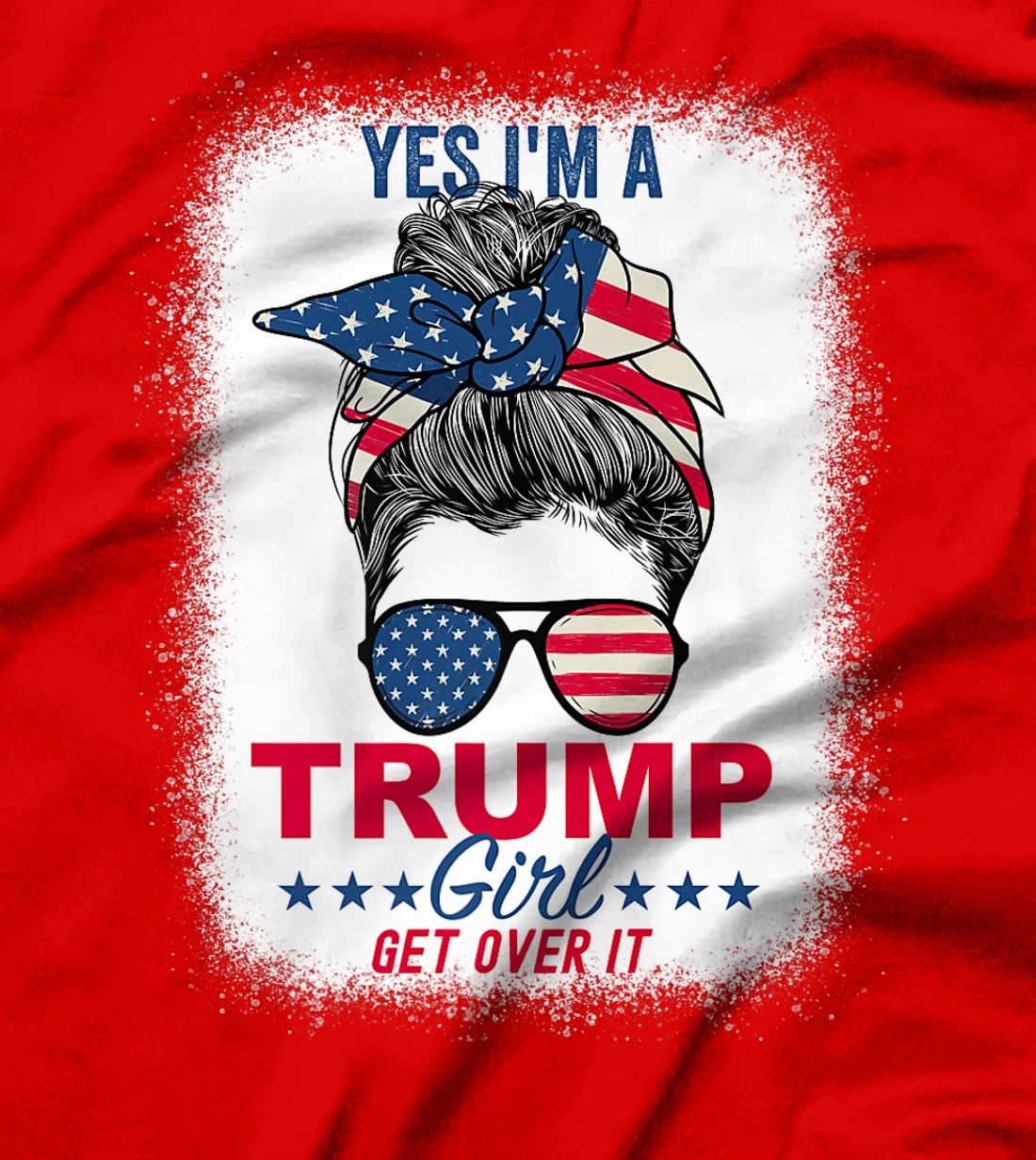 Womens Yes I'm A Trump Girl Get Over It T-Shirt