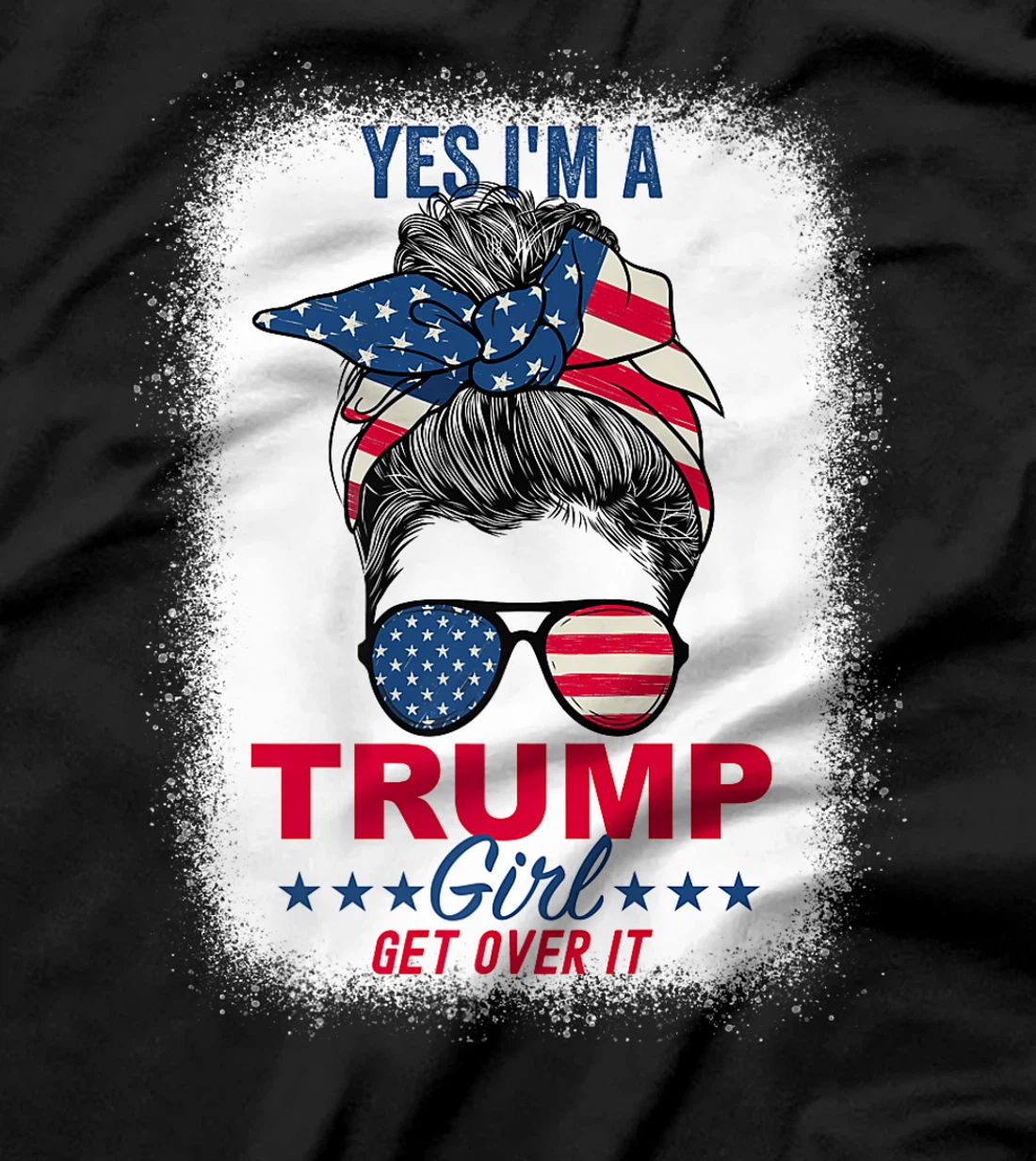 Womens Yes I'm A Trump Girl Get Over It T-Shirt