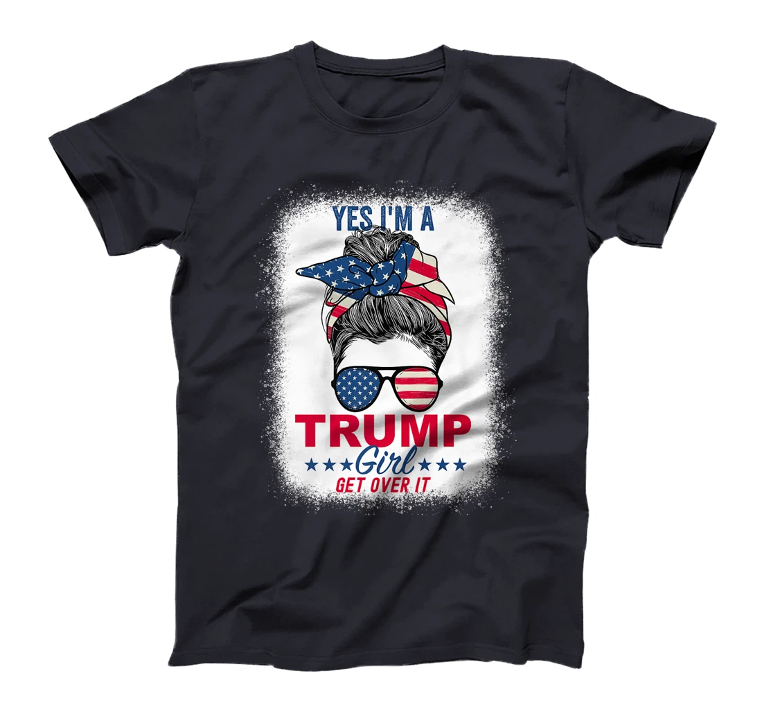 Womens Yes I'm A Trump Girl Get Over It T-Shirt