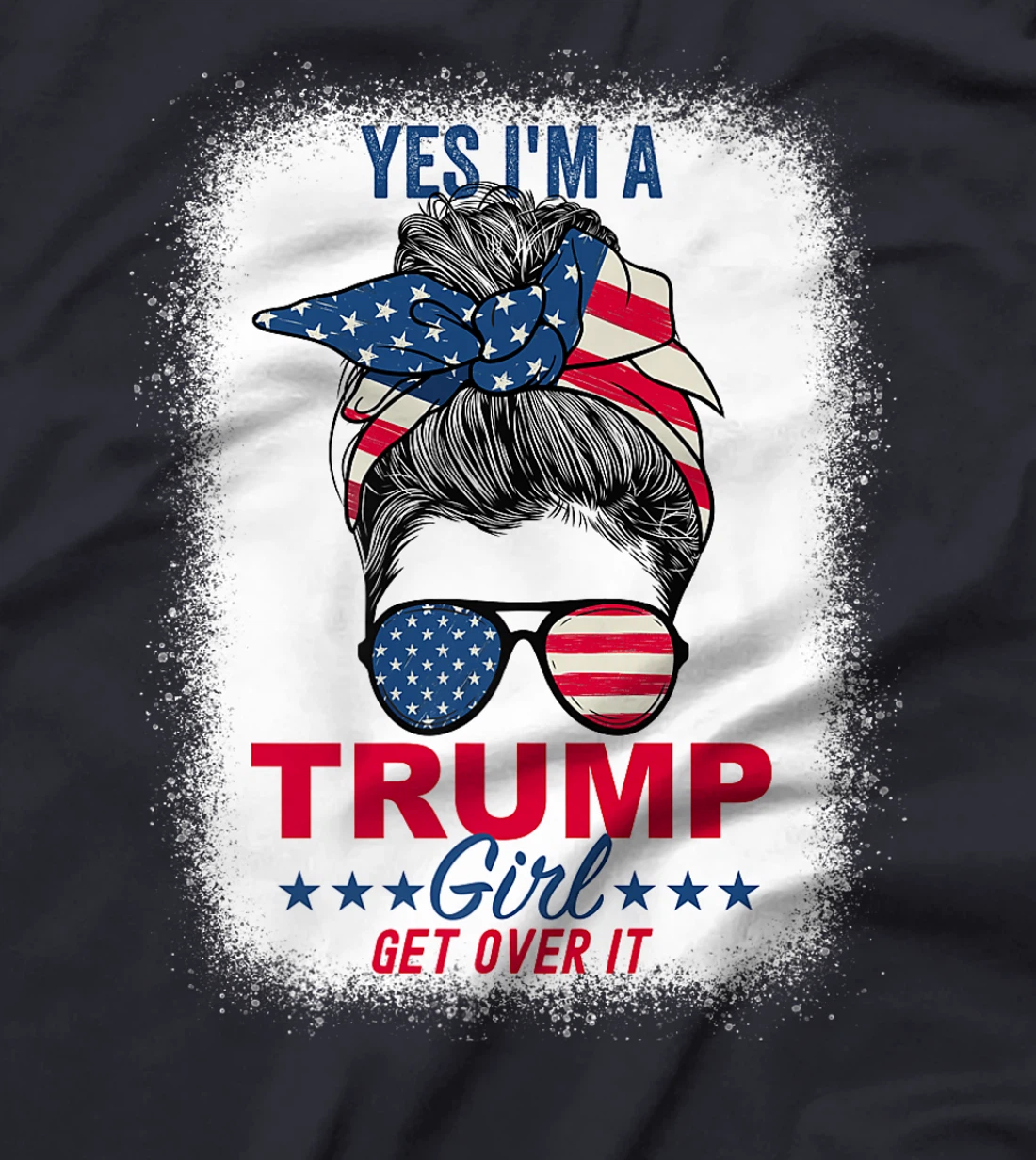 Womens Yes I'm A Trump Girl Get Over It T-Shirt