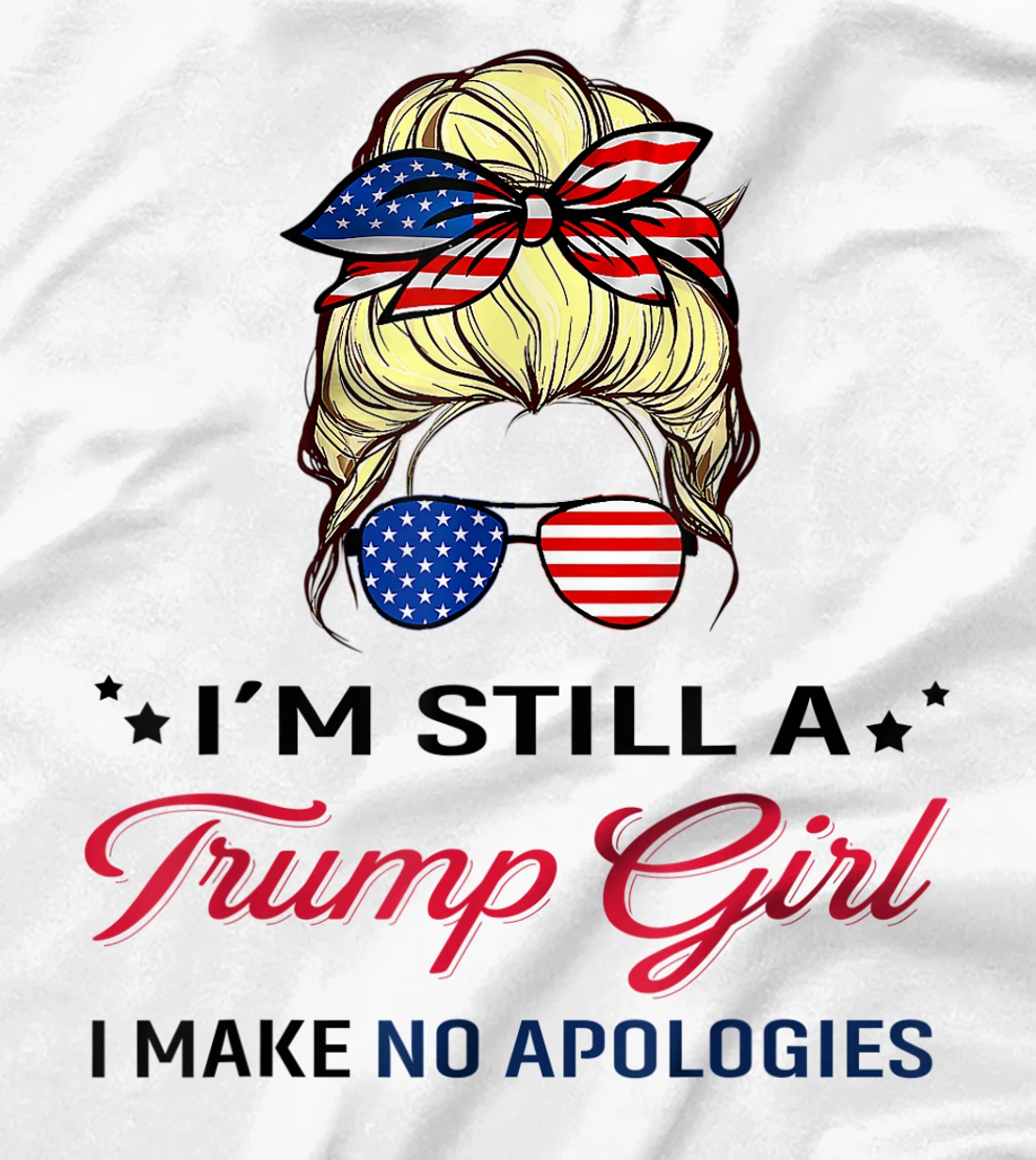 I'm Still A Trump Girl I Make No Apologies American Flag T-Shirt