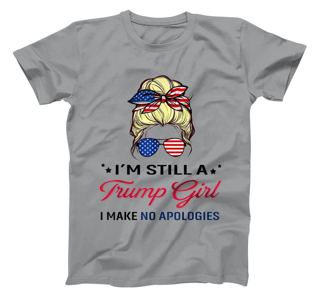 I'm Still A Trump Girl I Make No Apologies American Flag T-Shirt