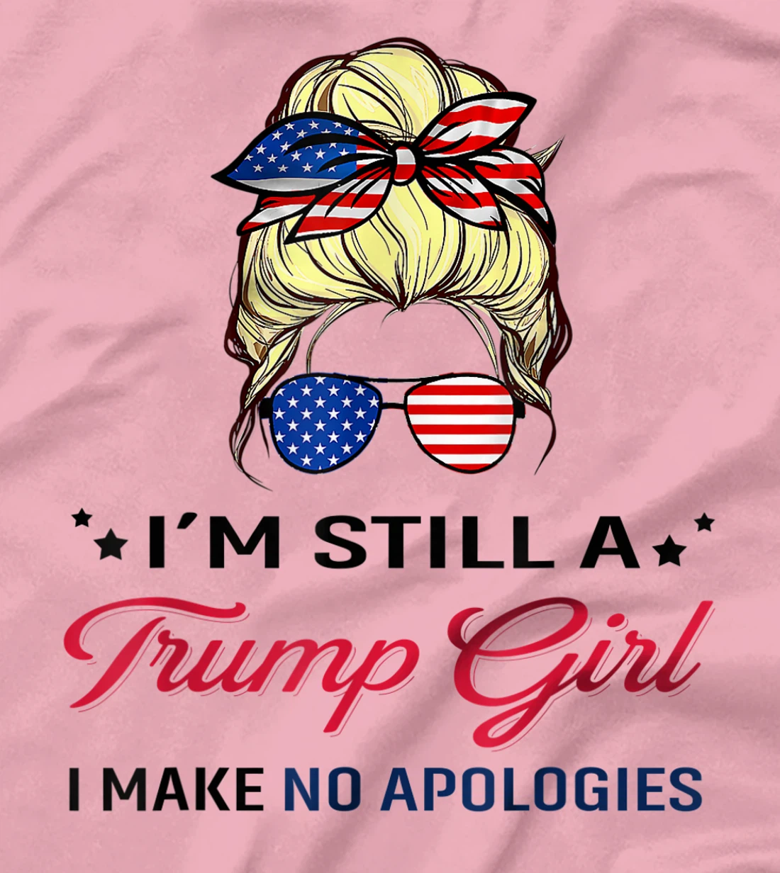 I'm Still A Trump Girl I Make No Apologies American Flag T-Shirt