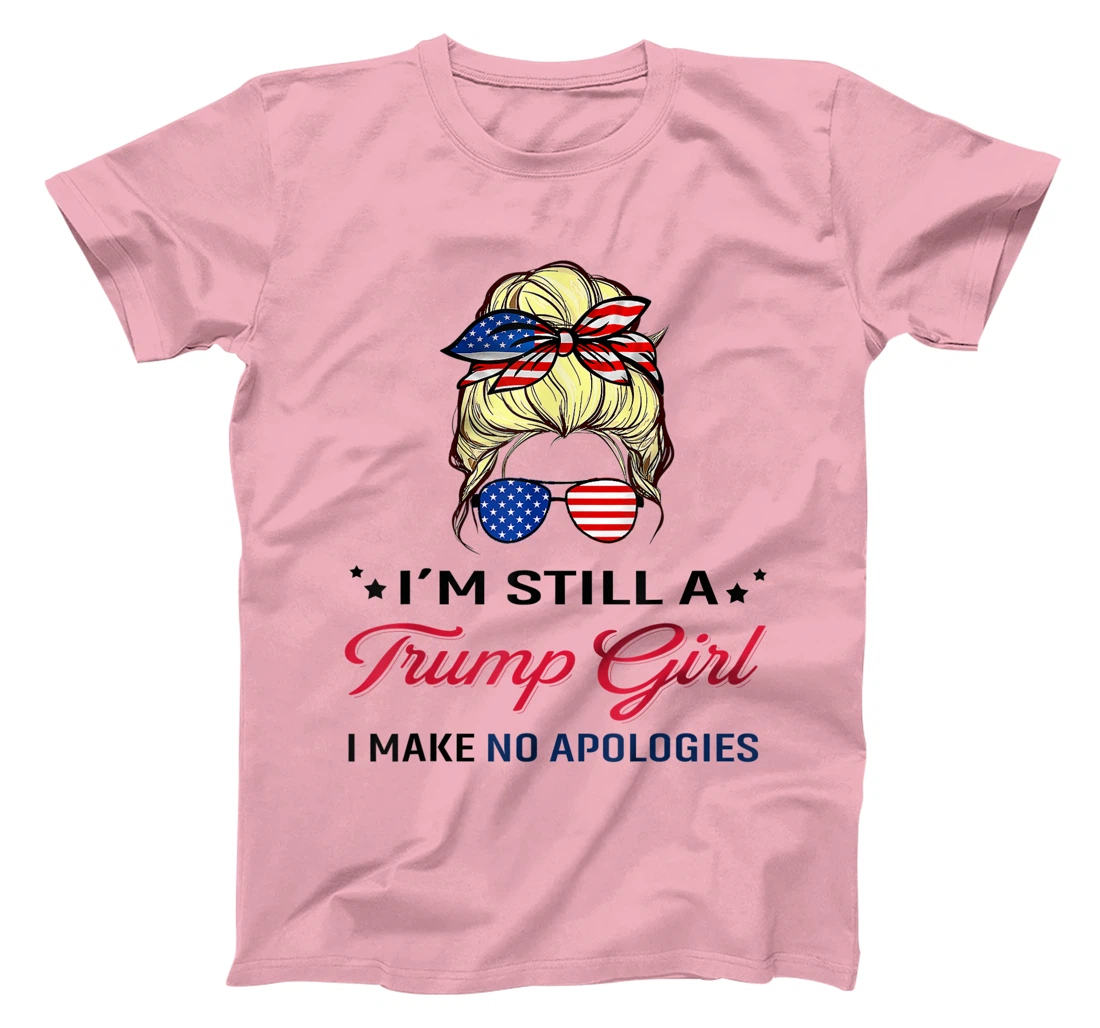 I'm Still A Trump Girl I Make No Apologies American Flag T-Shirt