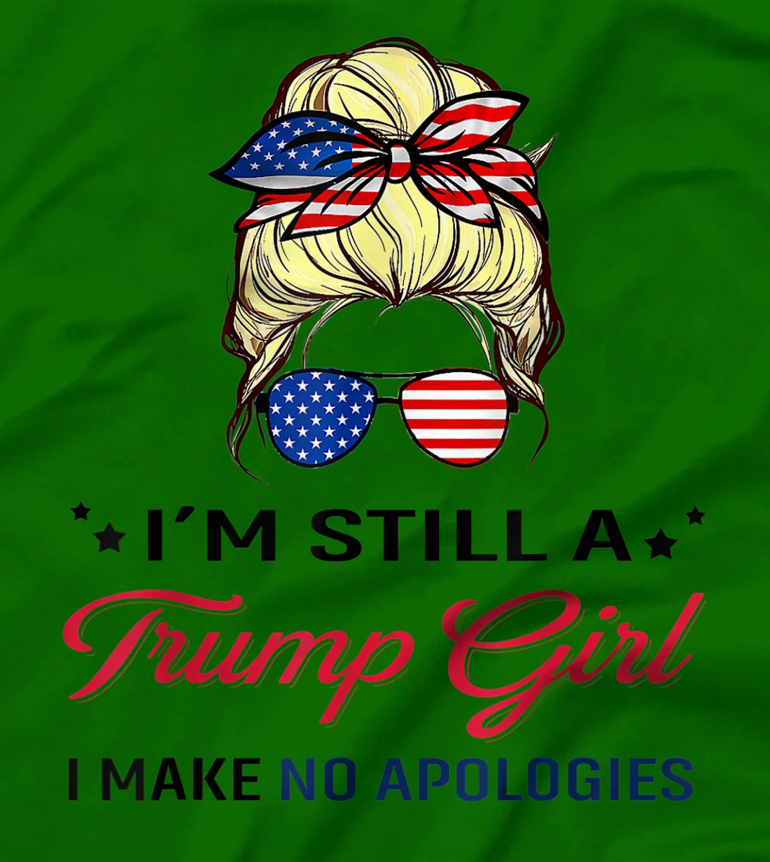 I'm Still A Trump Girl I Make No Apologies American Flag T-Shirt