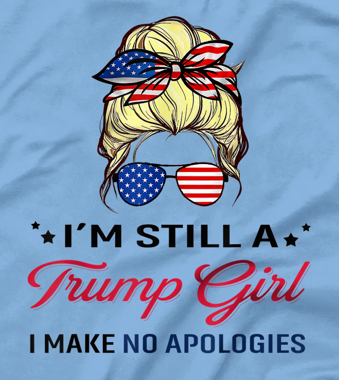 I'm Still A Trump Girl I Make No Apologies American Flag T-Shirt