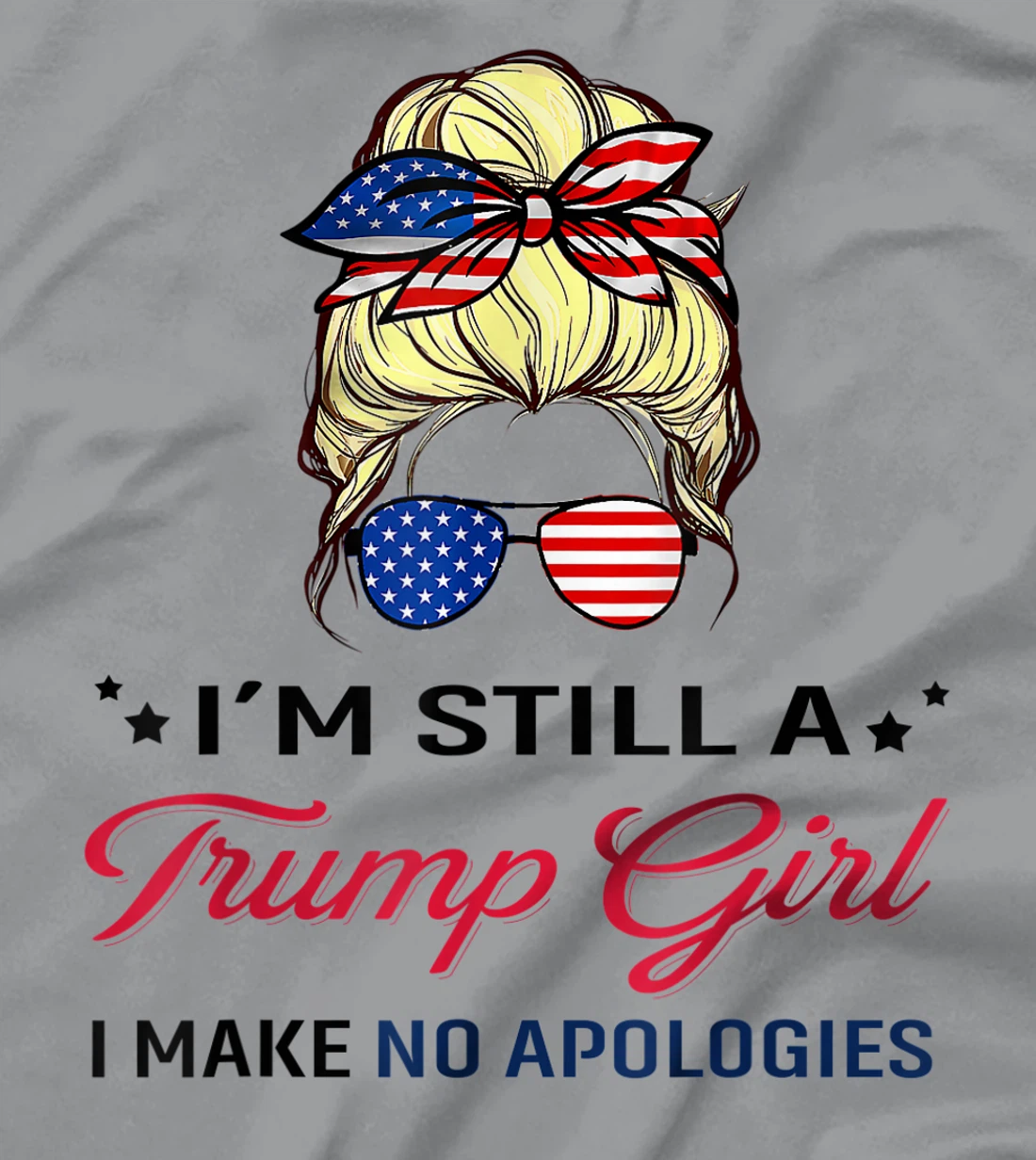 I'm Still A Trump Girl I Make No Apologies American Flag T-Shirt