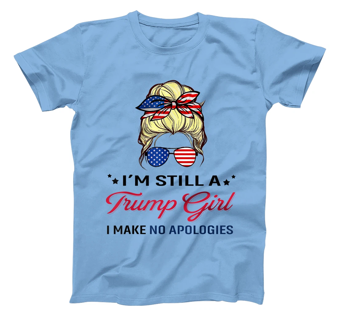I'm Still A Trump Girl I Make No Apologies American Flag T-Shirt
