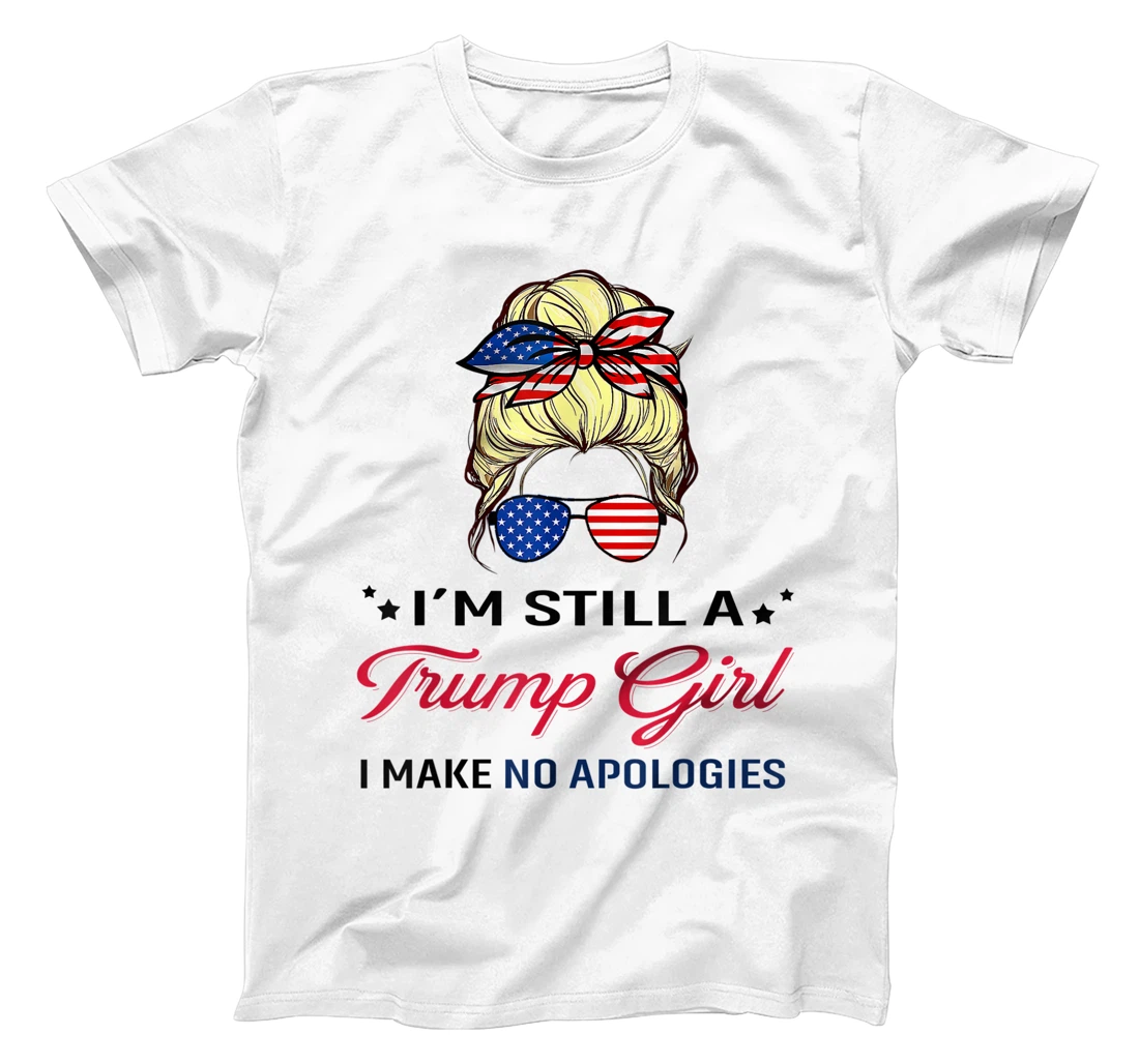 I'm Still A Trump Girl I Make No Apologies American Flag T-Shirt