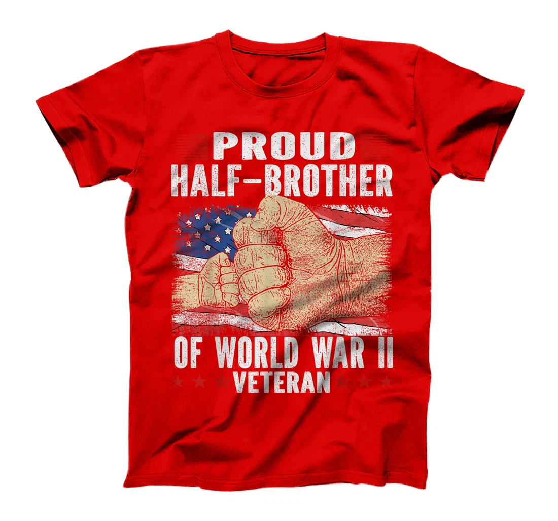 Proud half-brother Of World War 2 Vet Proud WWII Veteran T-Shirt