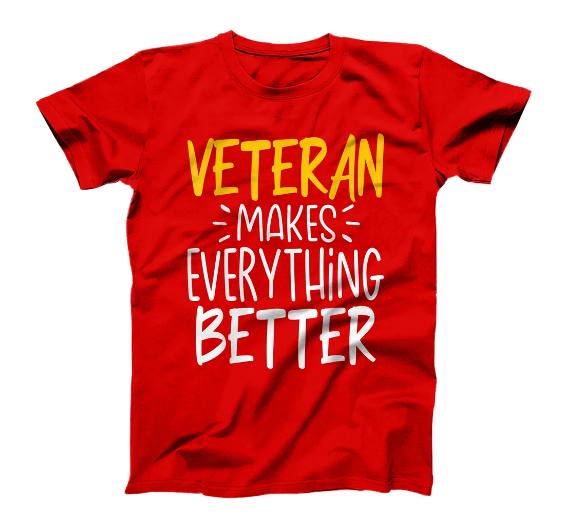 Funny Veteran Makes Everything Better T-Shirt