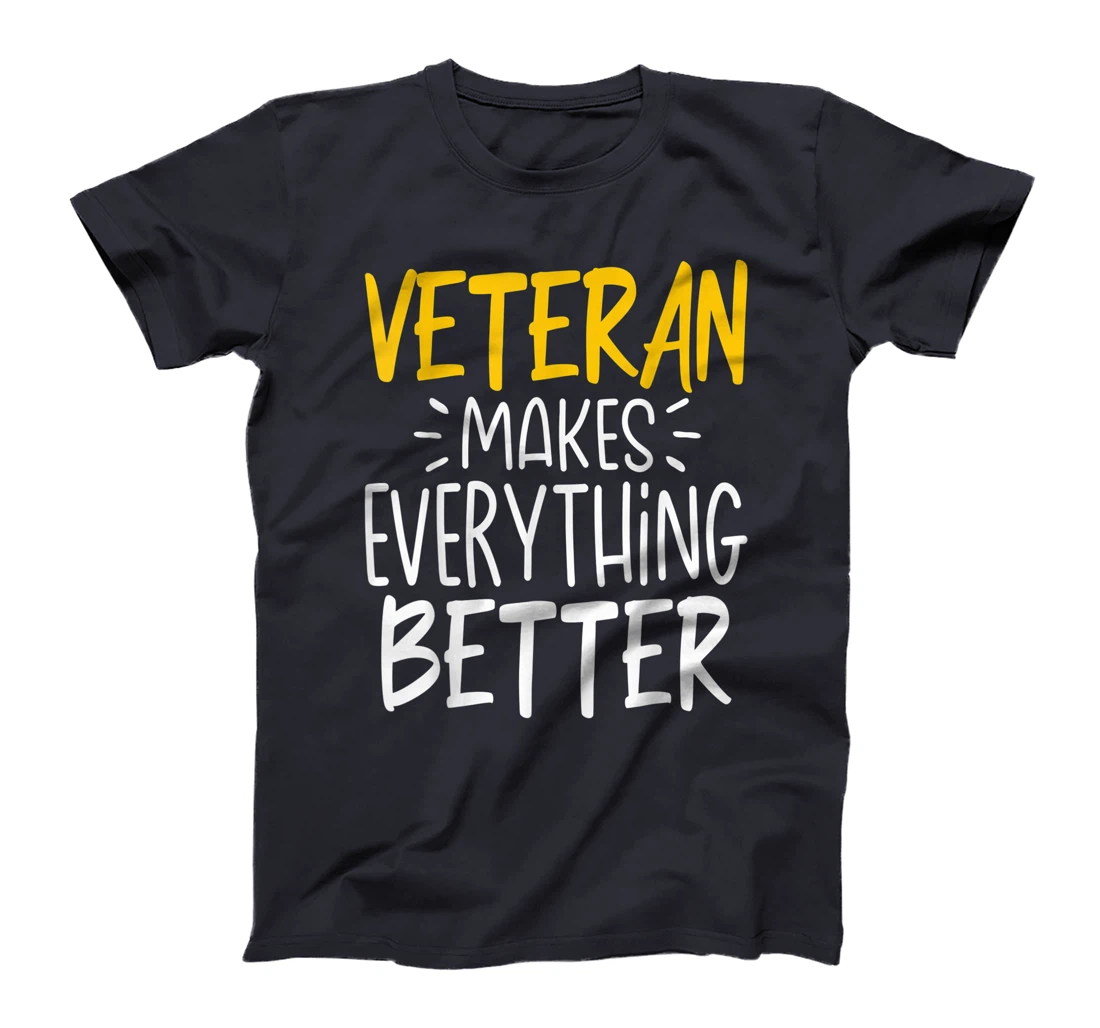 Funny Veteran Makes Everything Better T-Shirt