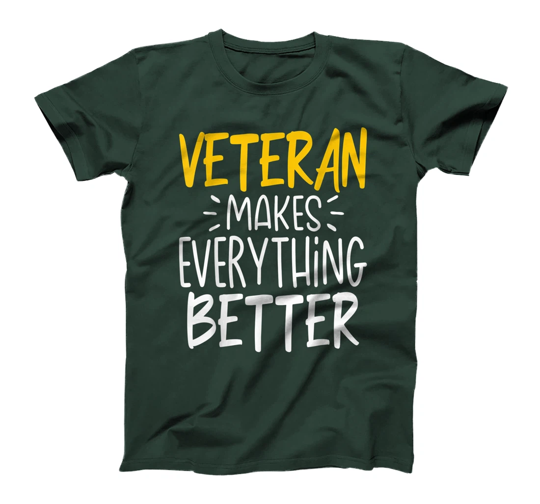 Funny Veteran Makes Everything Better T-Shirt