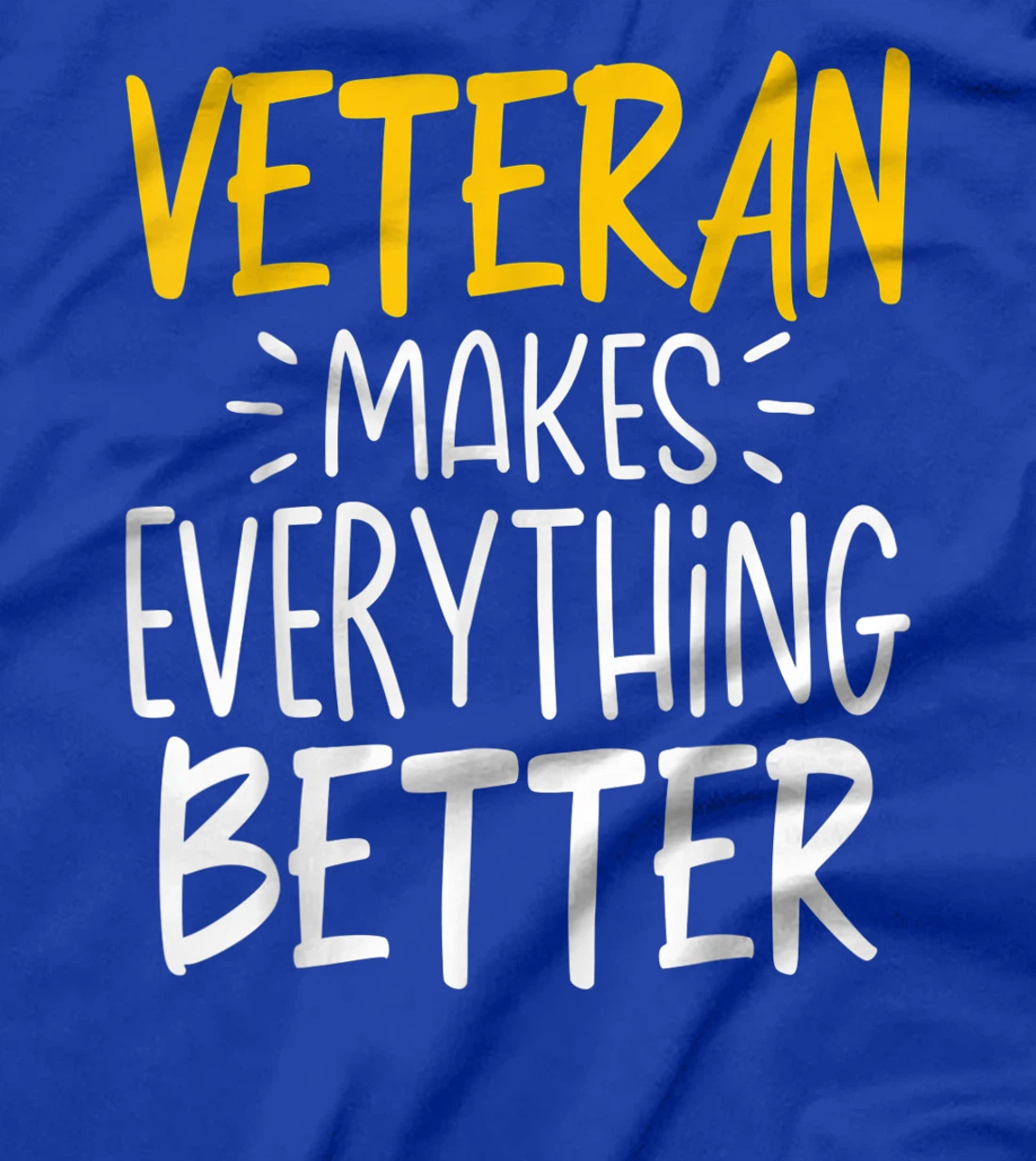 Funny Veteran Makes Everything Better T-Shirt
