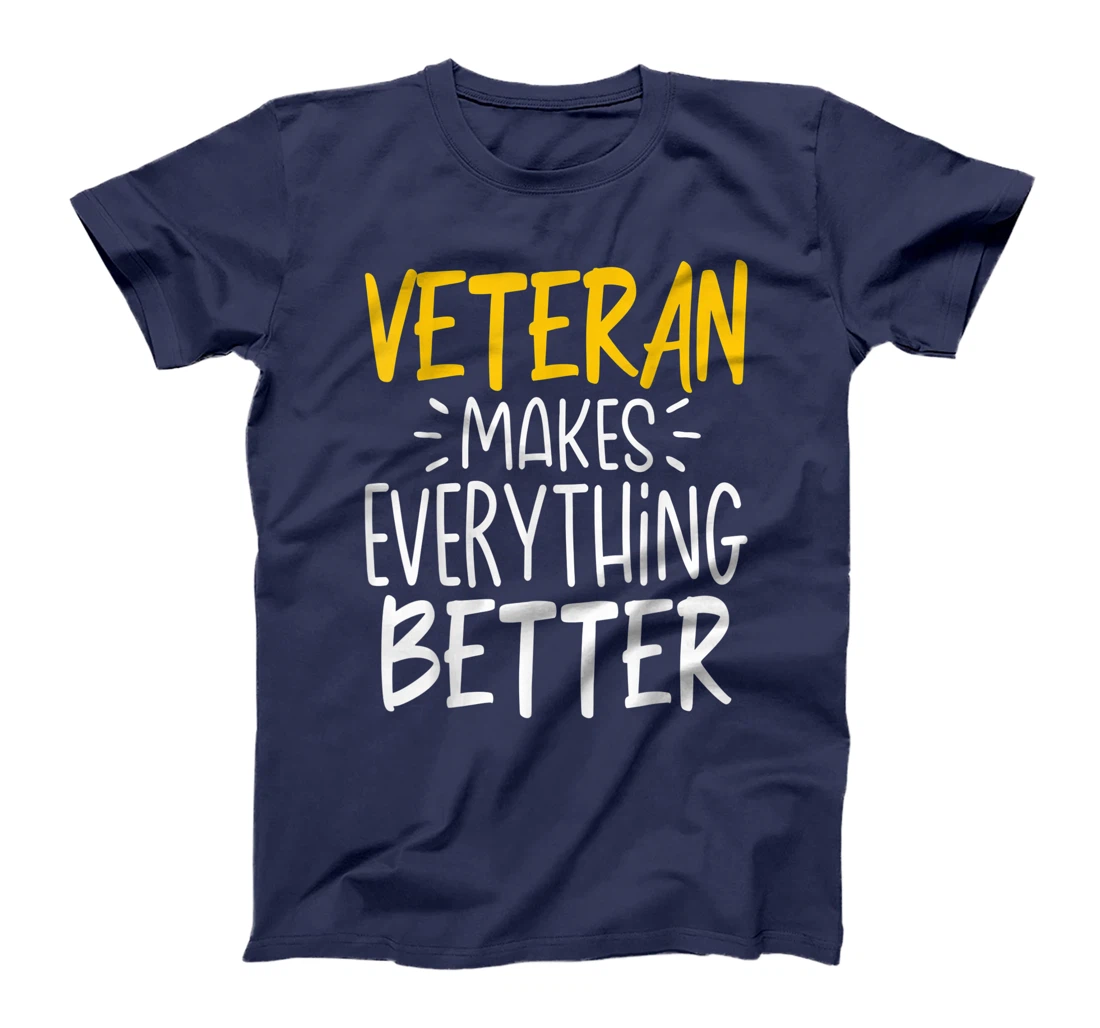Funny Veteran Makes Everything Better T-Shirt