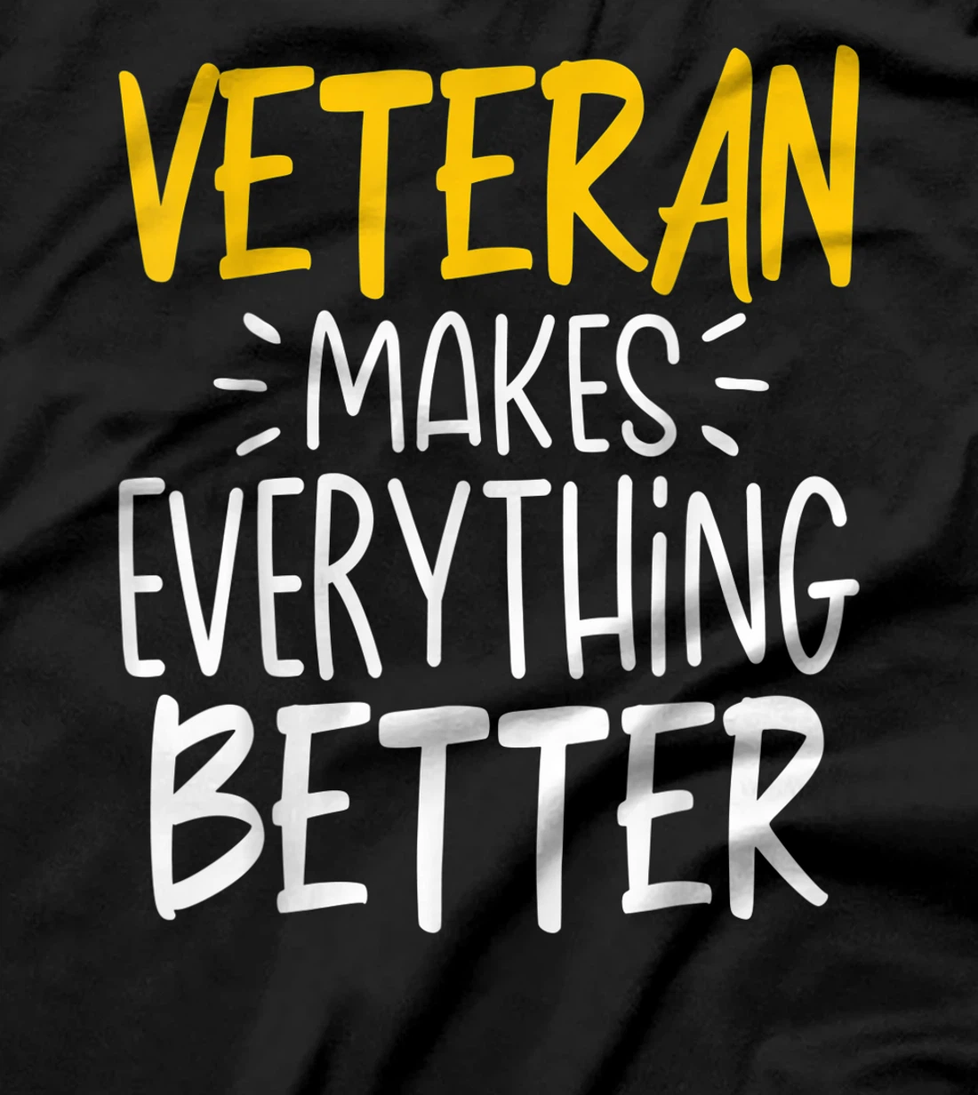 Funny Veteran Makes Everything Better T-Shirt
