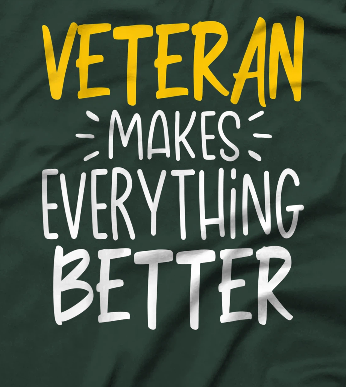 Funny Veteran Makes Everything Better T-Shirt