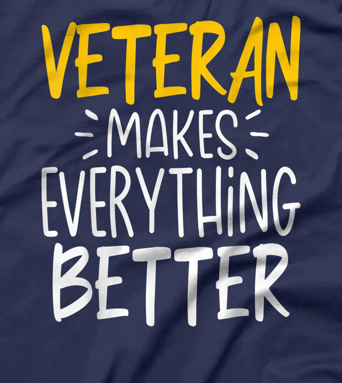 Funny Veteran Makes Everything Better T-Shirt