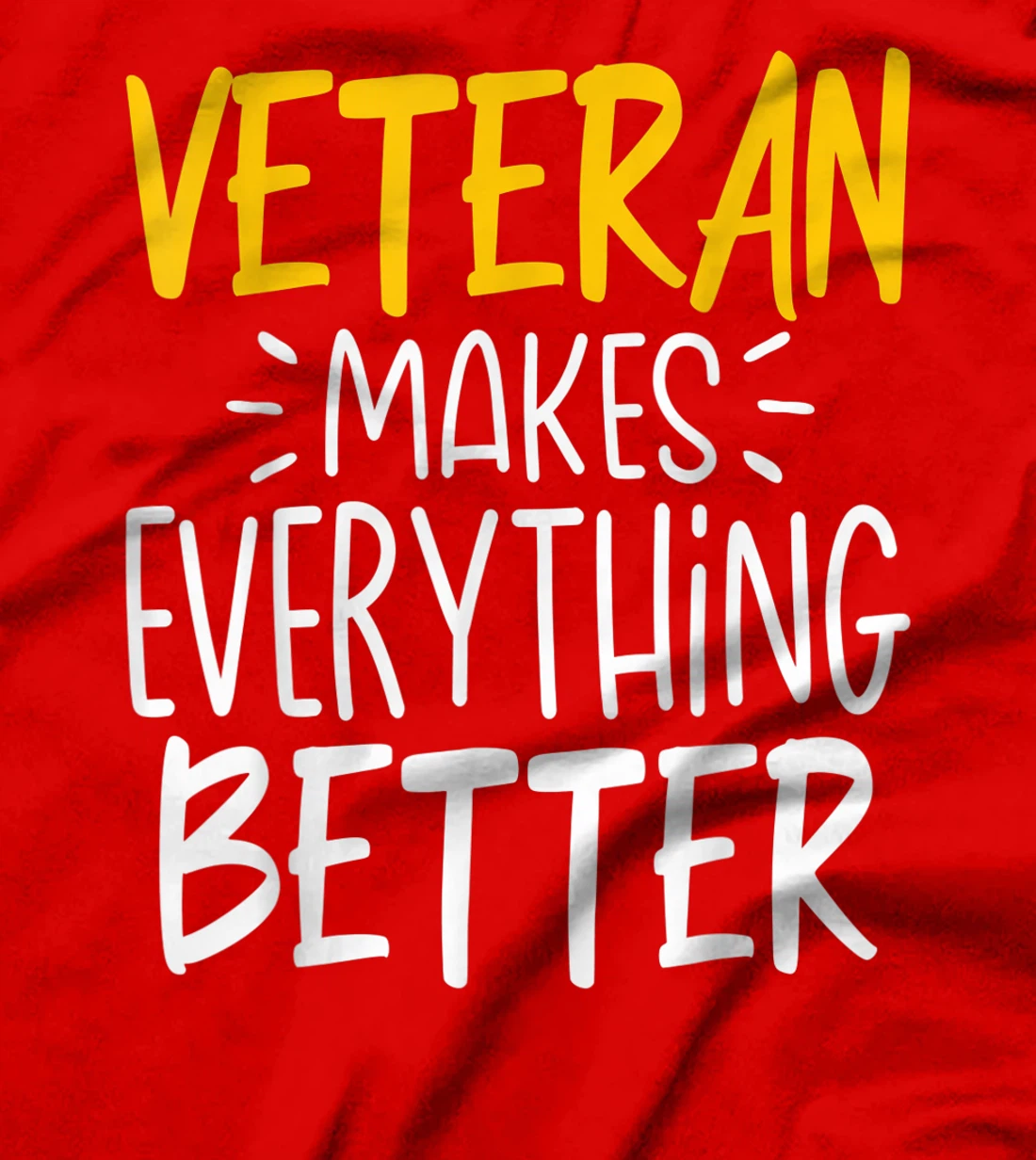 Funny Veteran Makes Everything Better T-Shirt