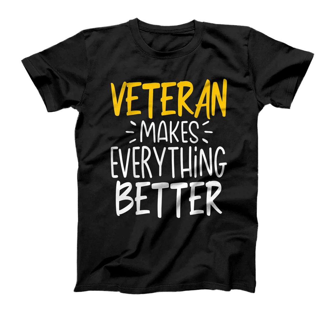 Funny Veteran Makes Everything Better T-Shirt