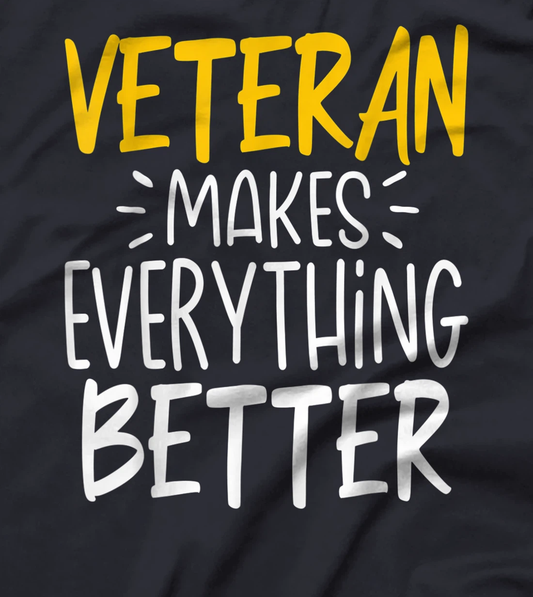 Funny Veteran Makes Everything Better T-Shirt