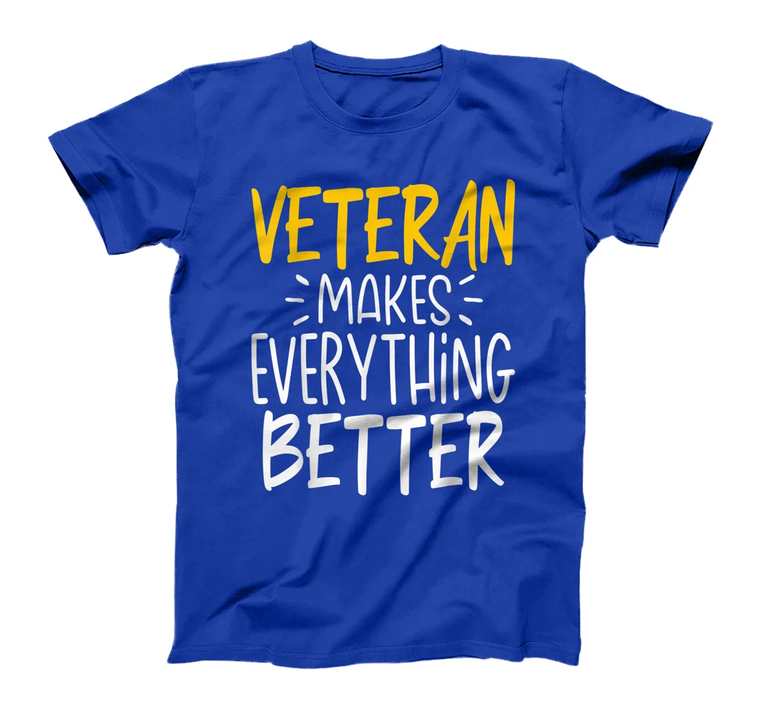 Funny Veteran Makes Everything Better T-Shirt