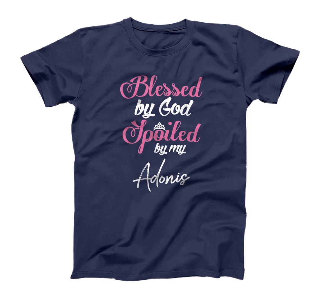 Blessed by God Spoiled by My Adonis Shirt T-Shirt