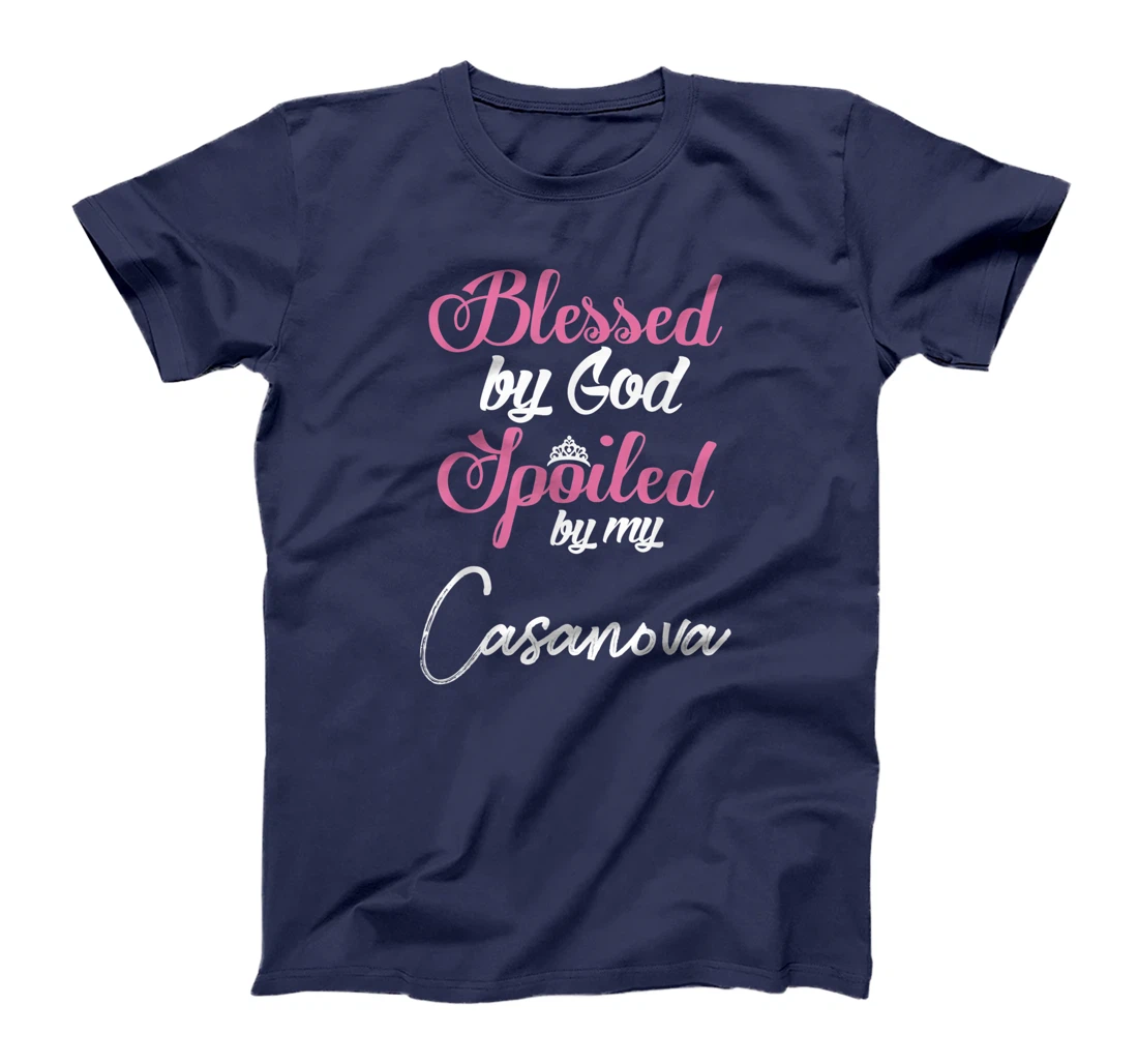 Blessed by God Spoiled by My Casanova Shirt T-Shirt